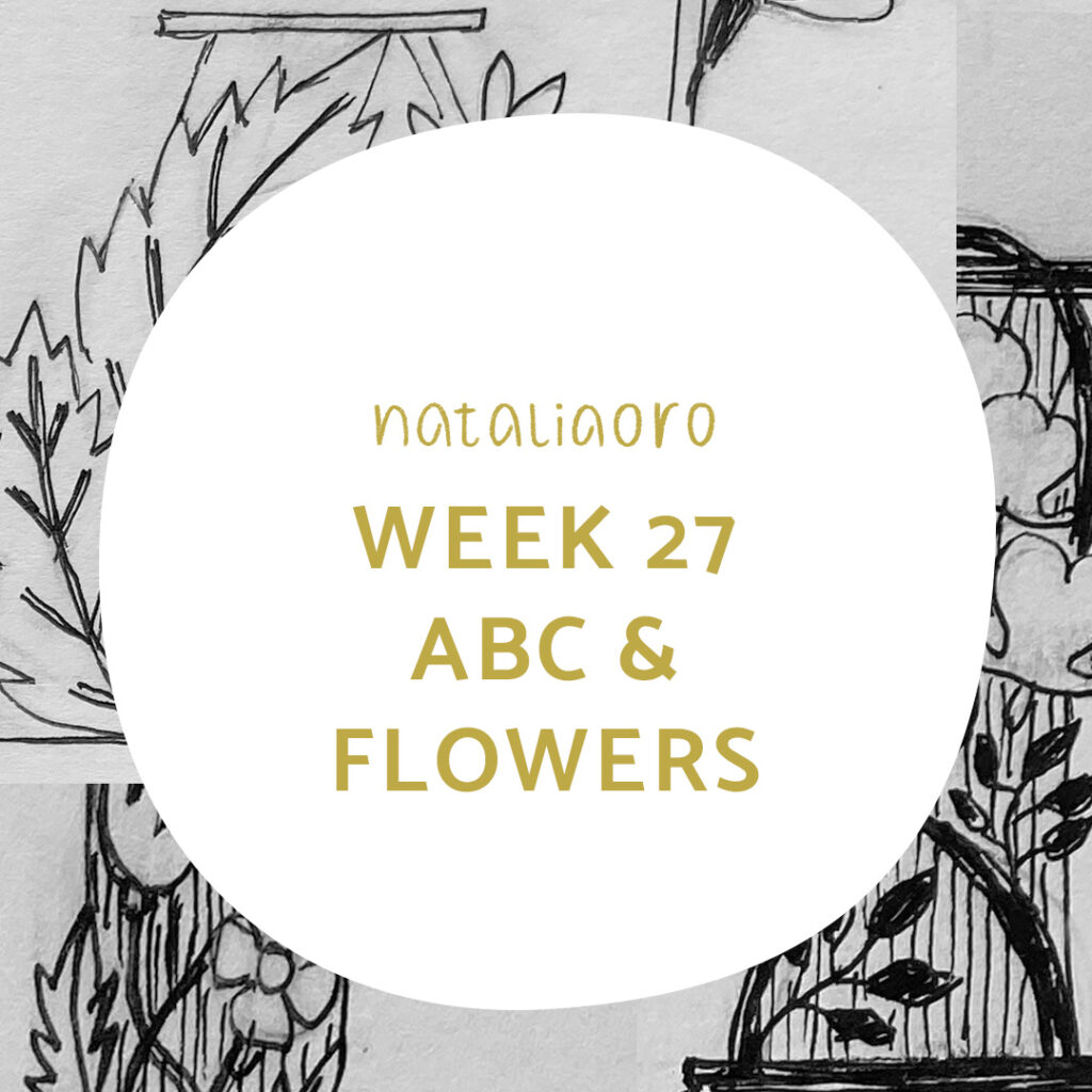 Week 27 of my creative practice experiment - Creating an ABC and flowers, title image, nataliaoro